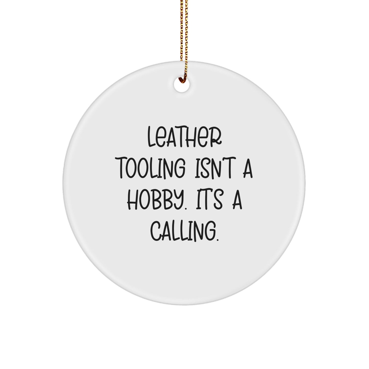 Leather Tooling Circle Ornament, Funny Quote 'Leather Tooling Isn't A Hobby. It's A Calling.', Christmas Unique Gifts for Friends, Family, Coworkers - Image 1