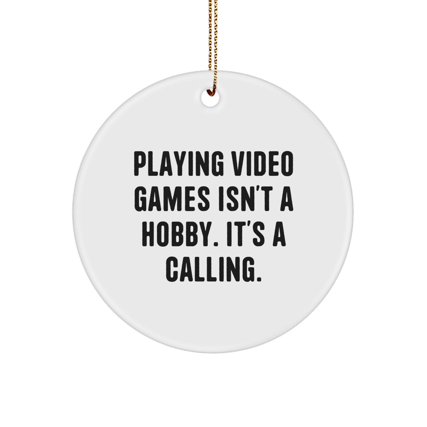 Funny Circle Ornament for Gamers - 'Playing Video Games Isn't A Hobby. It's A Calling.' Gift for Friends, Family, Coworkers, and More - Image 1