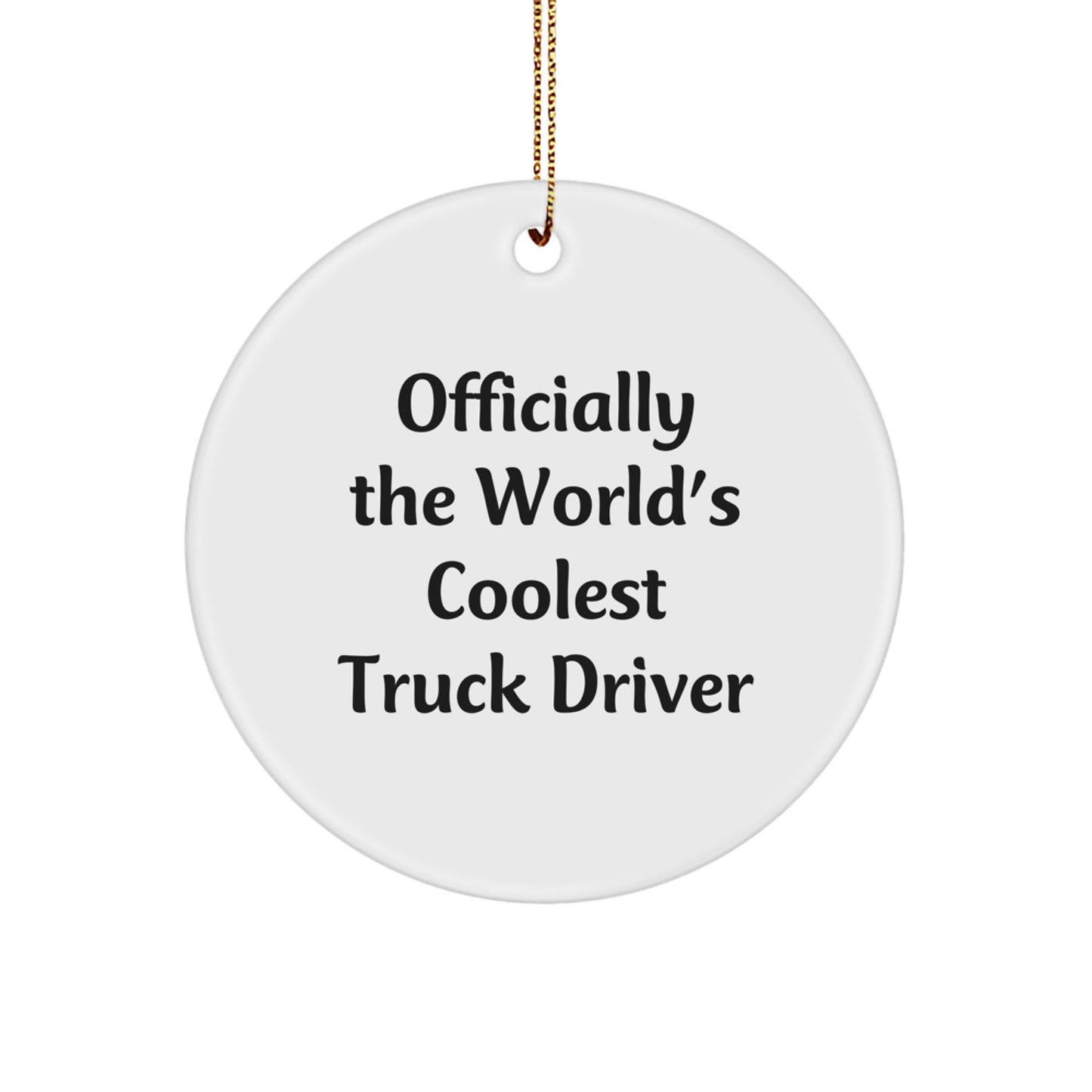 Funny Truck Driver Christmas Unique Gifts for Him - Officially The World's Coolest Truck Driver Circle Ornament - Gifts from Friends - Image 1