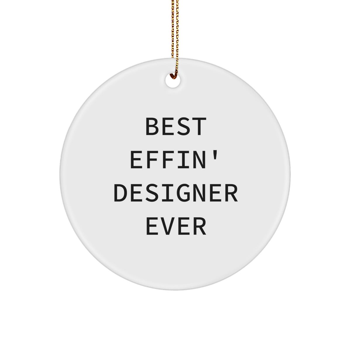 Funny Designer Circle Ornament, Gifts from Men, Unique Christmas Unique Gifts, Best Effin' Designer Ever for Women, Friends, Family - Image 1