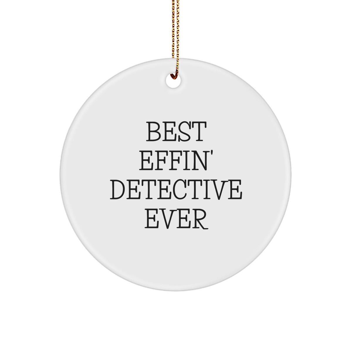 Funny Detective Gifts from Men to Christmas Unique Gifts for Detective Lovers - Best Effin' Detective Ever Circle Ornament - Image 1