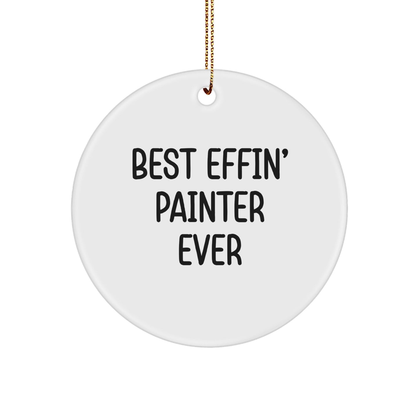 Funny Painter Gifts from Friends for Men - Best Effin' Painter Ever Circle Ornament, Unique Christmas Decorations, Personalized MDF with High-Gloss Finish - Image 1
