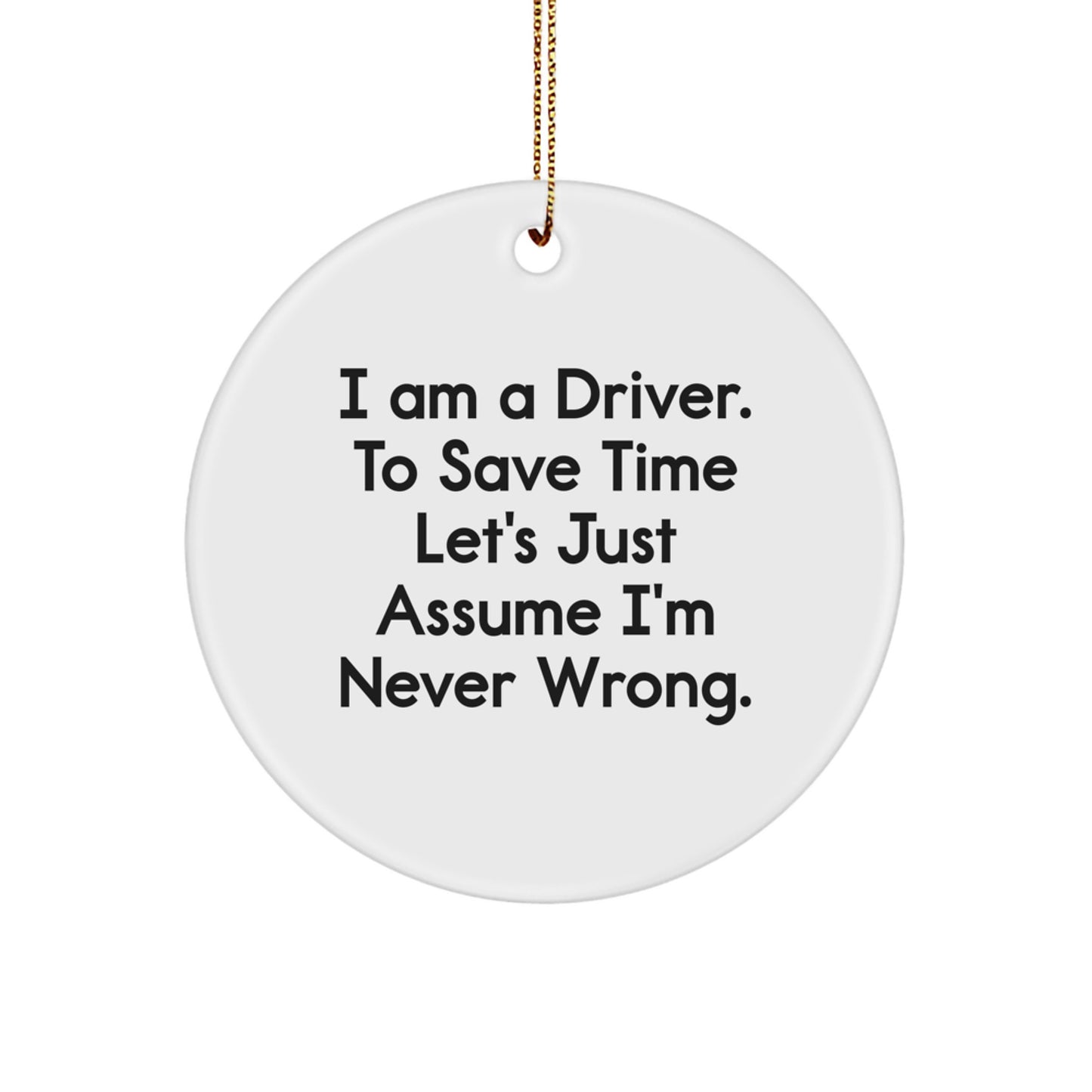 Funny Driver Gifts for Him from Friends - 'I Am A Driver', Circle Ornament, White, Christmas Unique Ornament - Image 1