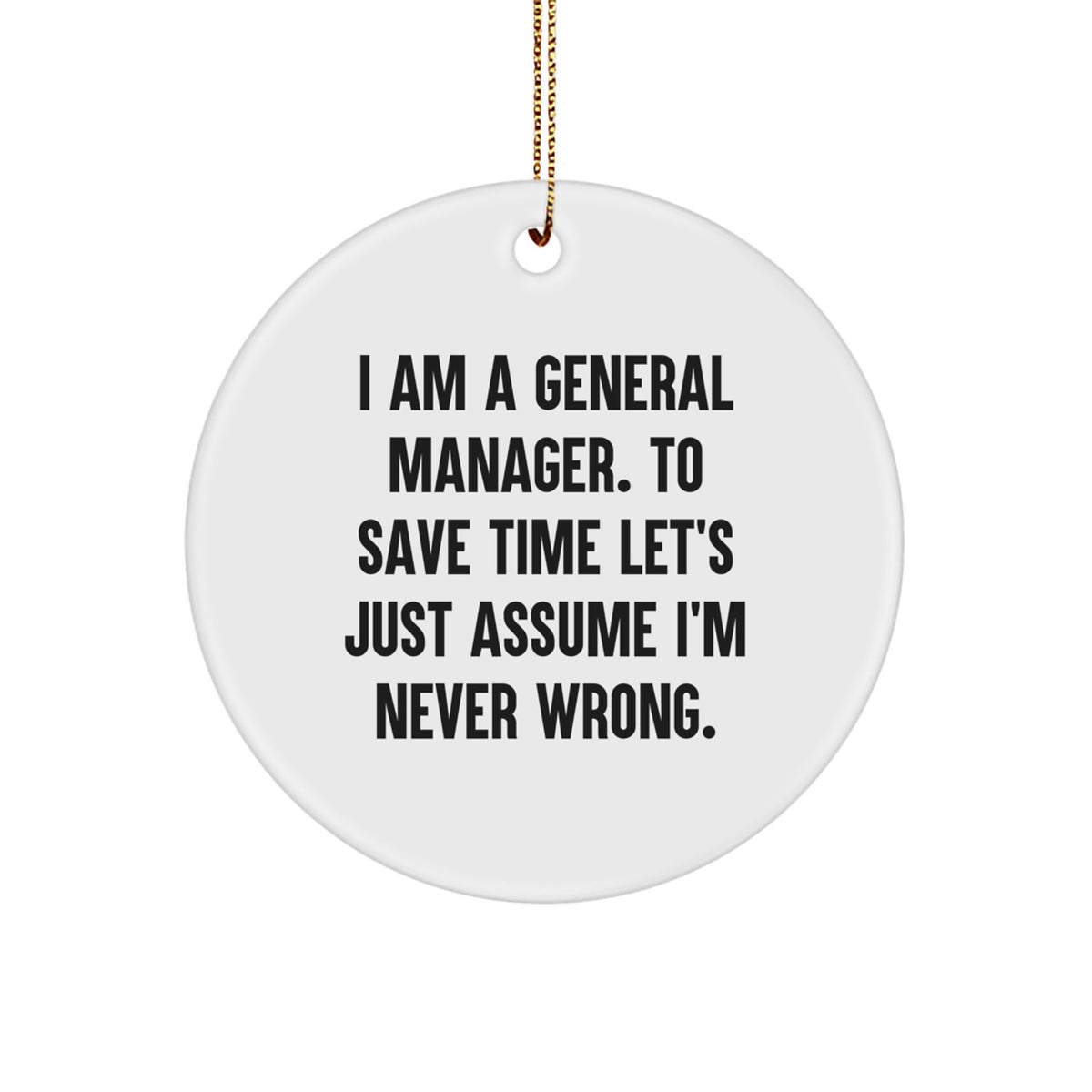 Funny General Manager Gifts from Friends - 'I Am Never Wrong' Circle Ornament, White, Christmas Unique Ornaments for General Manager - Image 1