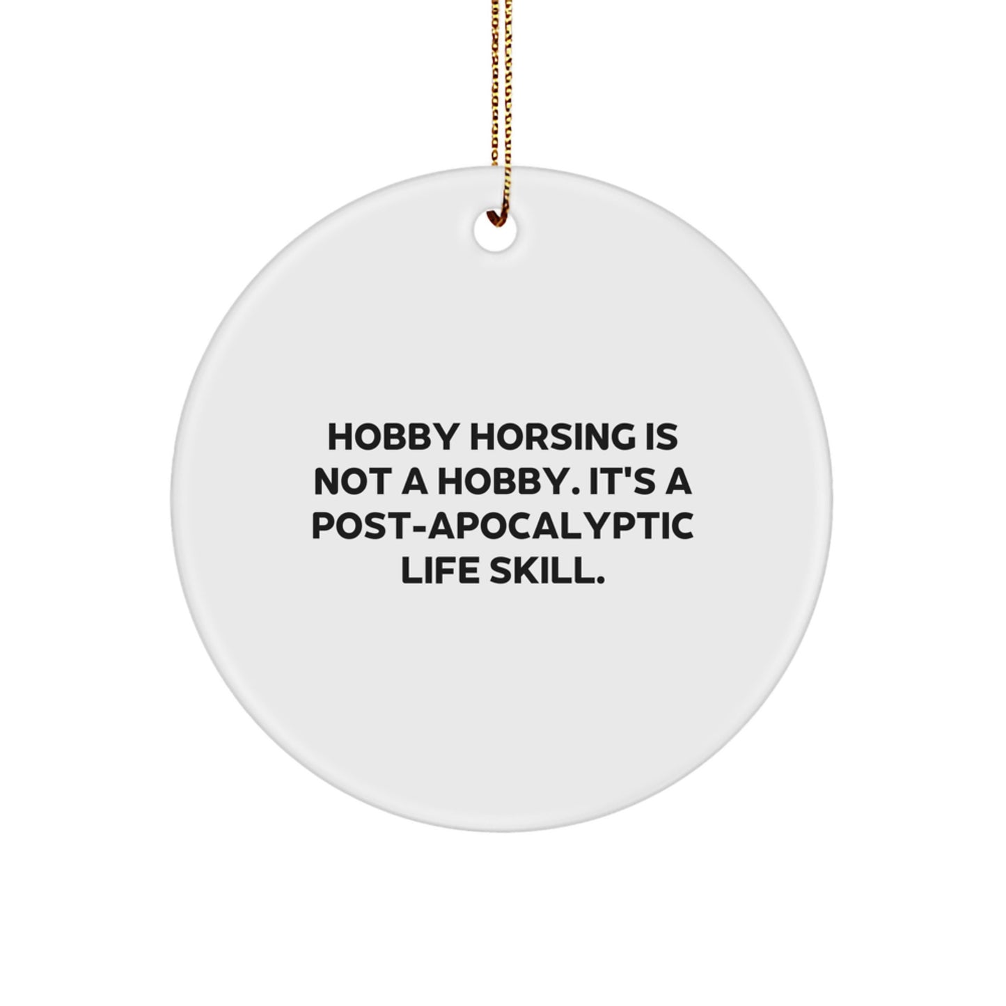 Funny Hobby Horsing Gifts for Men, Women, Friends, and Family - 'Hobby Horsing Is Not A Hobby. It's A Post-apocalyptic Life Skill.' Circle Ornament for Christmas Unique Presents - Image 1