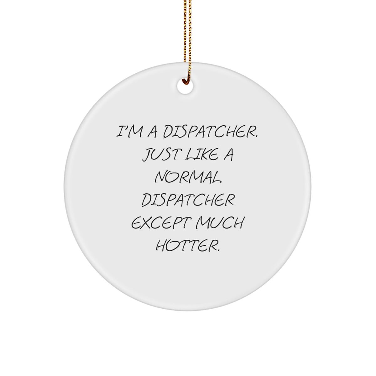Funny Dispatcher Gifts for Dispatchers - I'm A Dispatcher Circle Ornament, Christmas Unique Ornament for Dispatchers from - Image 1