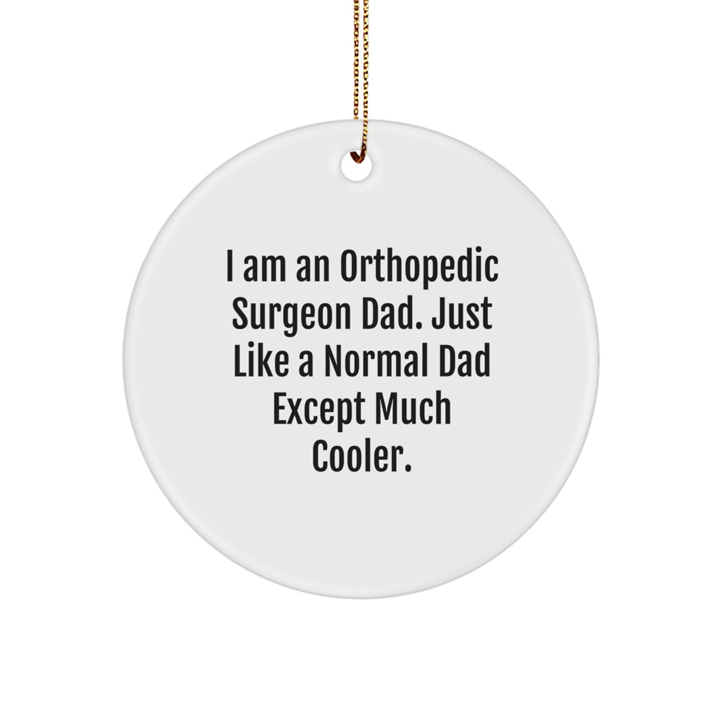 Funny Orthopedic Surgeon Gifts from Dad, Unique Circle Ornament for Orthopedic Surgeon Men, Christmas Unique Gifts for Orthopedic Surgeon - Image 1