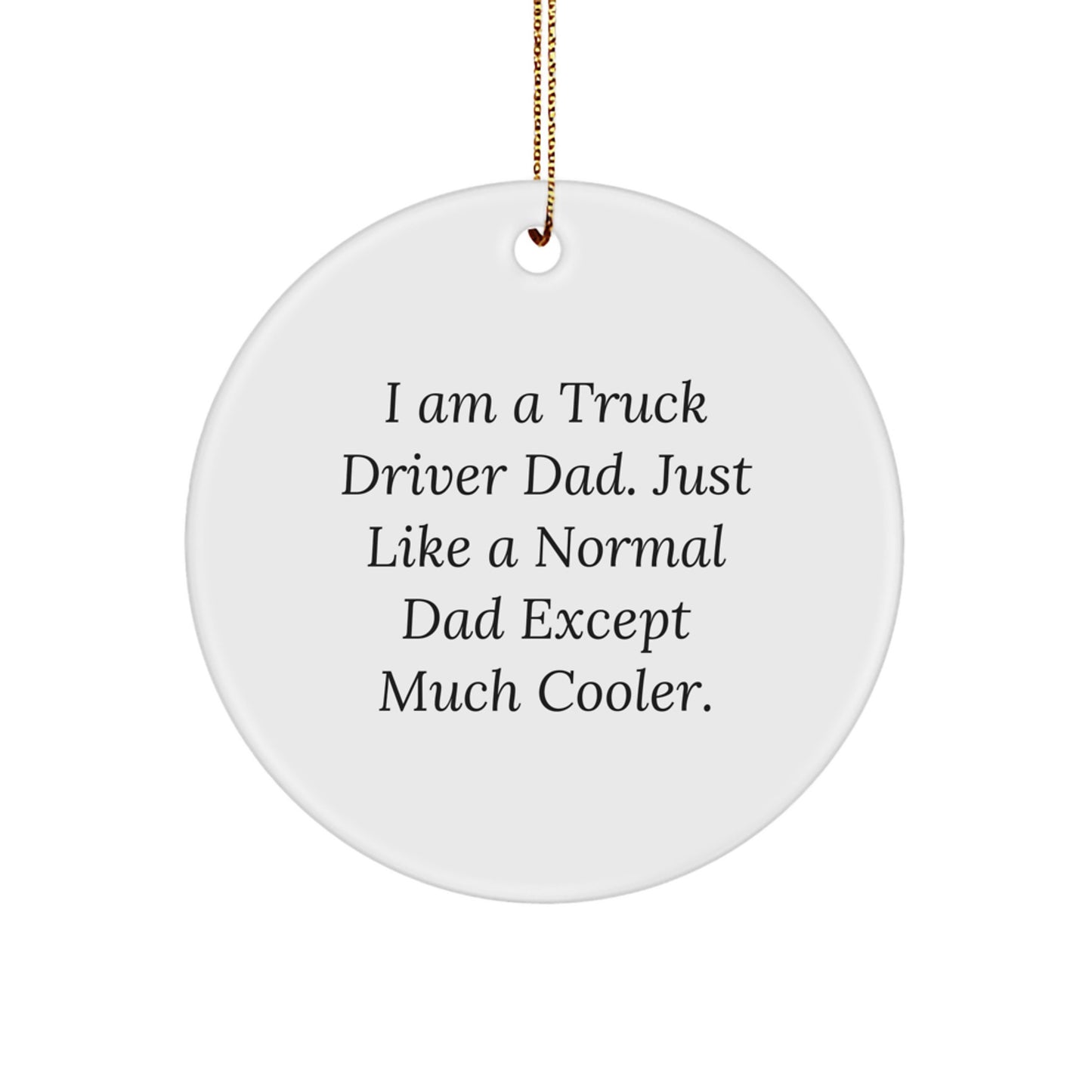 Gifts from Dad for Truck Driver Dads, Funny Circle Ornament, Christmas Unique Gifts, Truck Driver Decorations, I Am A Truck Driver Dad - Image 1