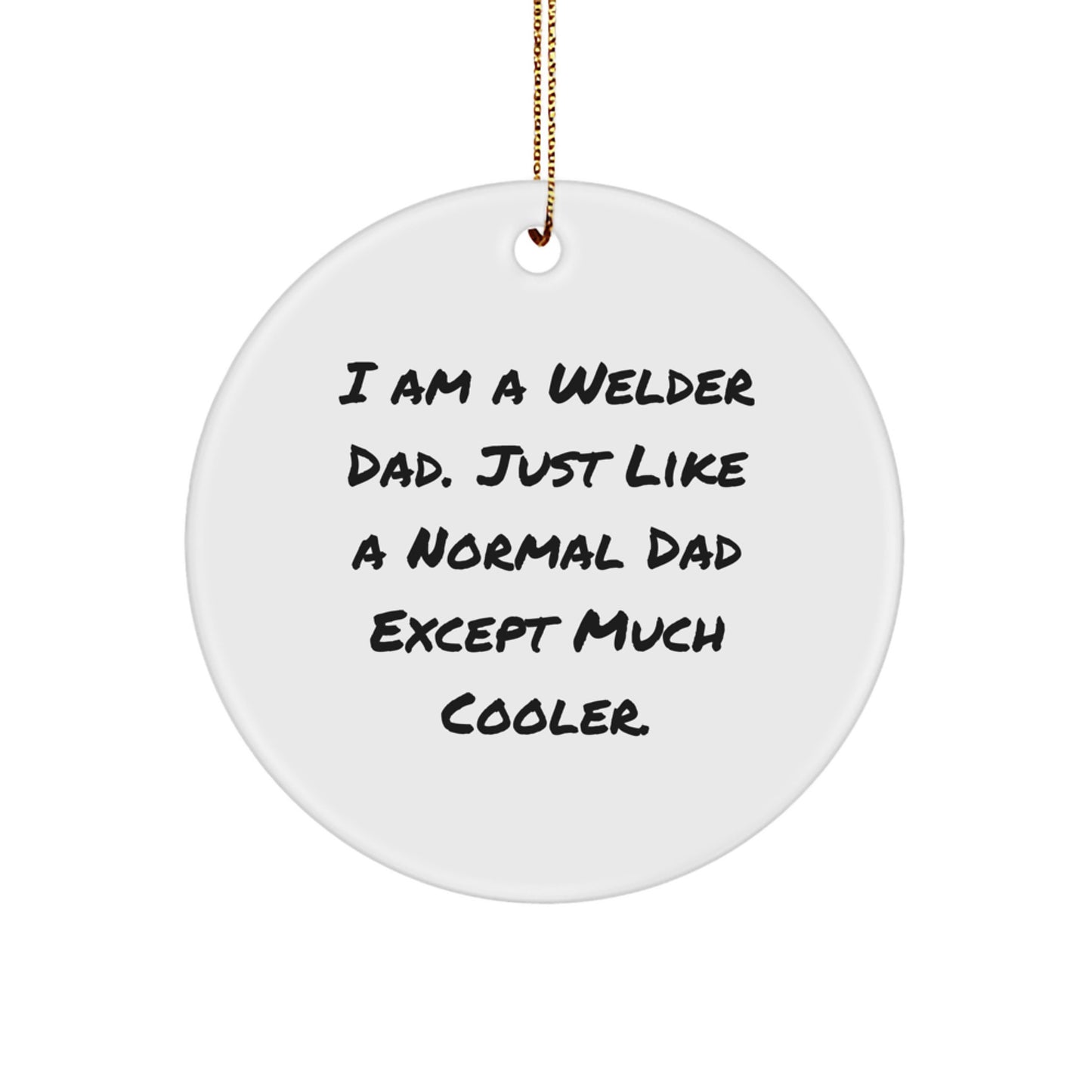 Funny Welder Gifts for Dad - I Am A Welder Dad Ornament, Circle Metal Decoration, Christmas Unique Gifts from Men, Welder Decorations for Home - Image 1