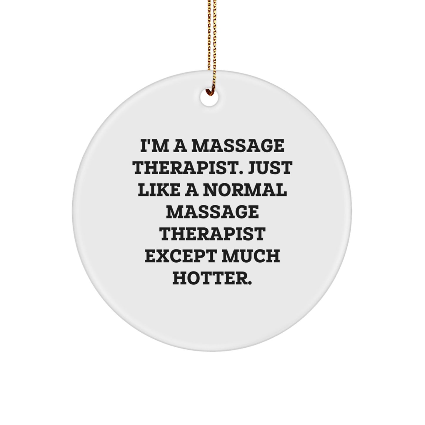 Funny Massage Therapist Gifts from Friends, Unique Circle Ornament for Massage Therapist, I'm A Massage Therapist Except Much Hotter, Christmas Unique Gifts for Massage Therapist - Image 1