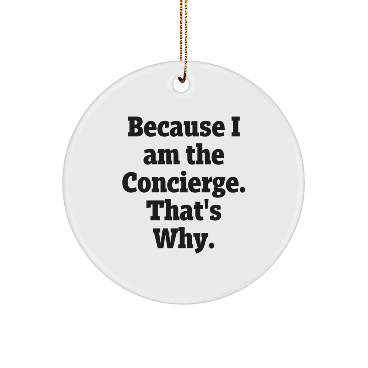 Funny Concierge Gifts from Men for Concierge Friends, Unique Christmas Circle Ornament with Because I Am The Concierge. That's Why., Ideal Gift for Concierge Coworkers - Image 1