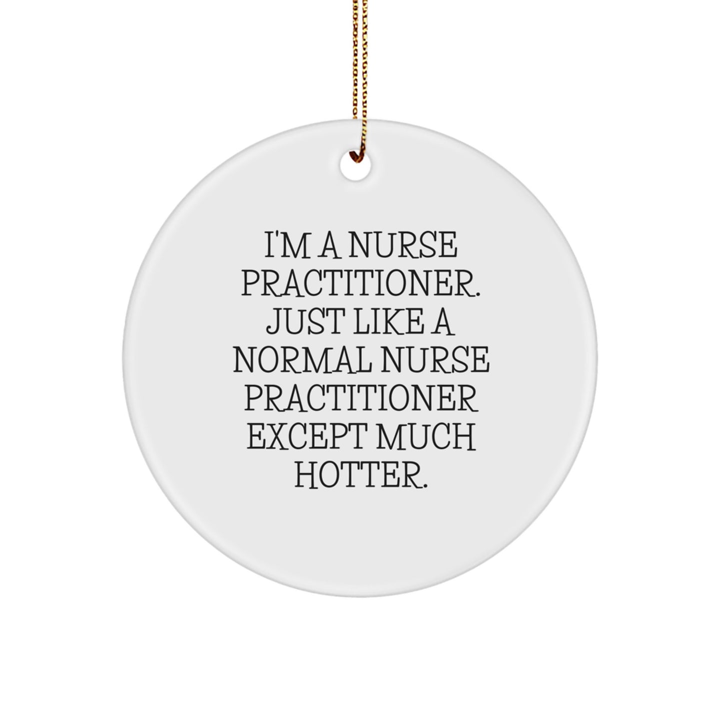 Funny Nurse Practitioner Gifts from Friends - I'm a Hot Nurse Practitioner Except - Circle Ornament, Perfect for Nurse Practitioner Christmas Unique Gifts - Image 1