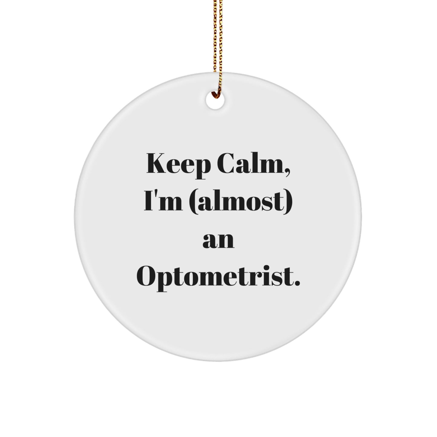 Funny Optometrist Gifts from Friends - Keep Calm I'm (almost) An Optometrist Christmas Circle Ornament, Optometrist Office Decorations - Image 1