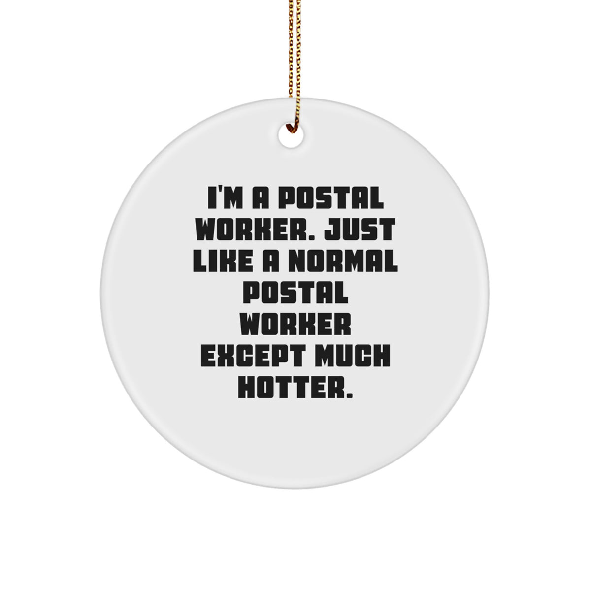 Funny Postal Worker Circle Ornament Gifts for Men - I'm A Postal Worker Except Much Hotter, Unique Christmas Unique Gifts from Coworkers, Friends, Family - Image 1