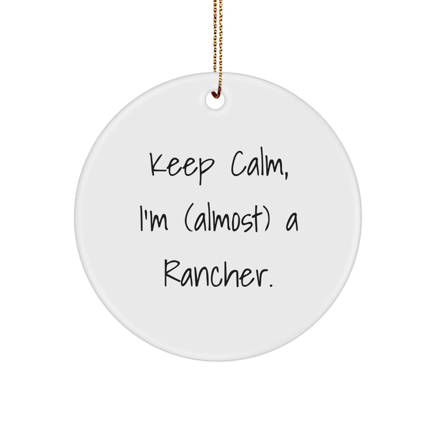 Funny Rancher Gifts for Men, Keep Calm I'm (almost) A Rancher Circle Ornament Christmas Unique - Image 1