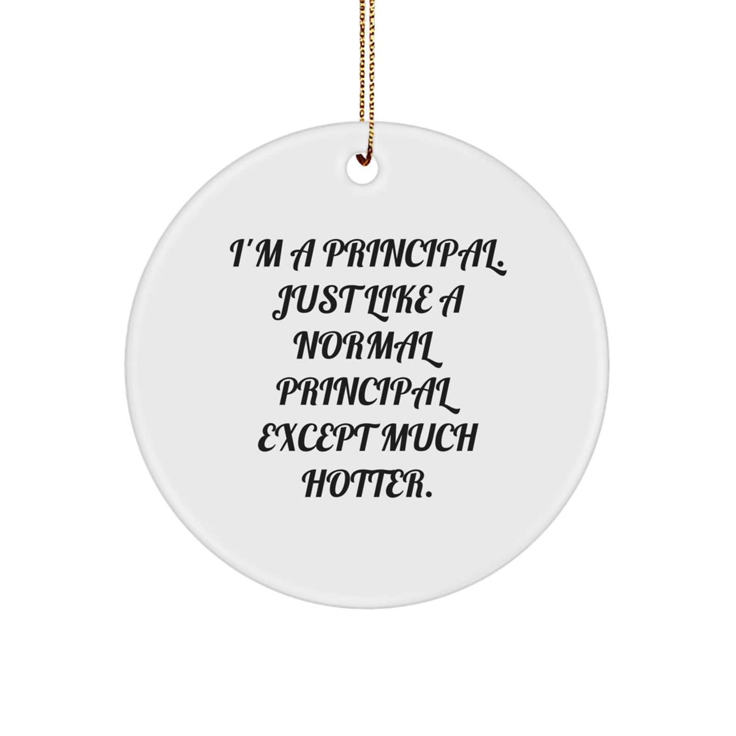 Funny Principal Gifts for Him, Circle Ornament, I'm A Principal, Unique Christmas Memorable Presents from Men to Principal - Image 1