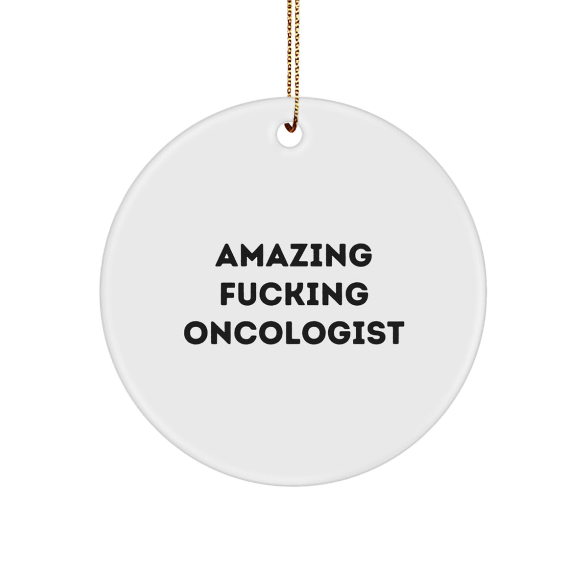 Funny Oncologist Gifts from Men, Gifts for Oncologist Men, Circle Ornament, Amazing F--king Oncologist Christmas Unique Gifts - Image 1
