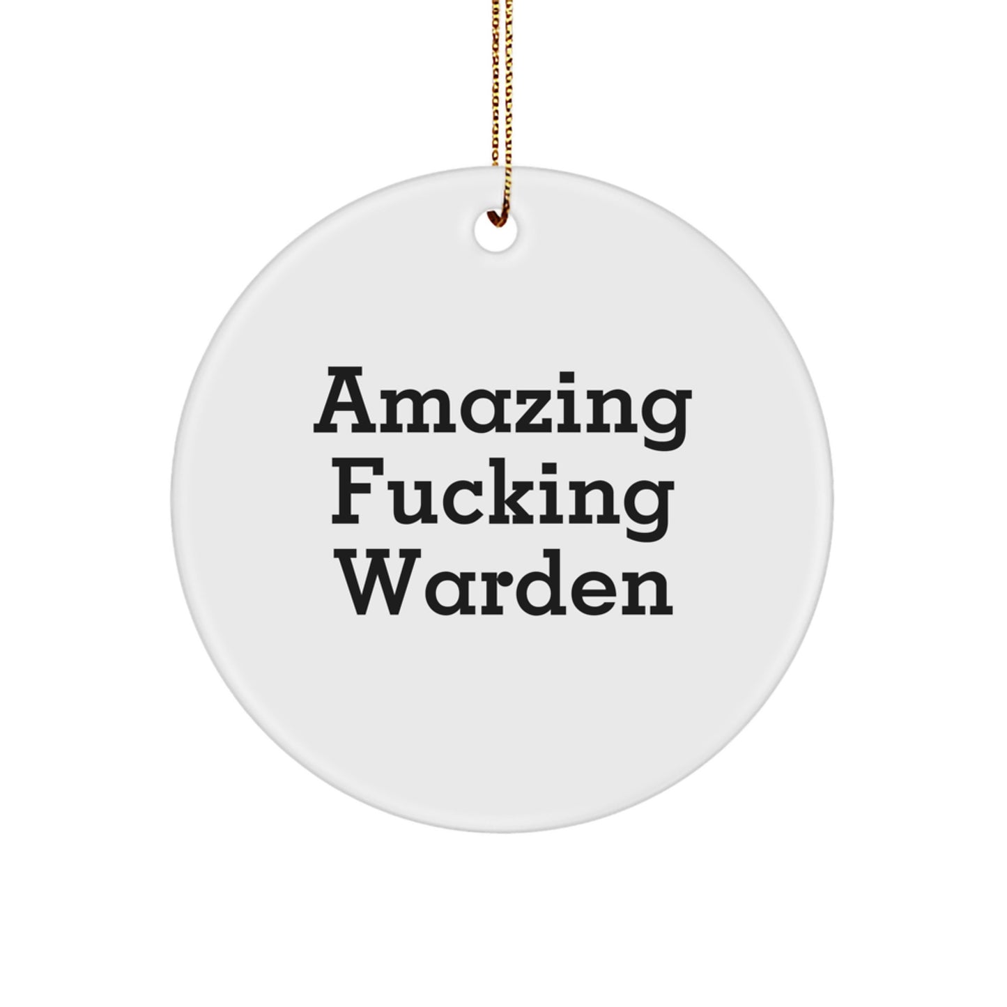 Warden Circle Ornament Gifts from Men to Warden - Funny Christmas Ornament for Warden Enthusiasts - Warden Decorative Circle Ornament with Amazing F--king Warden Quote - Image 1