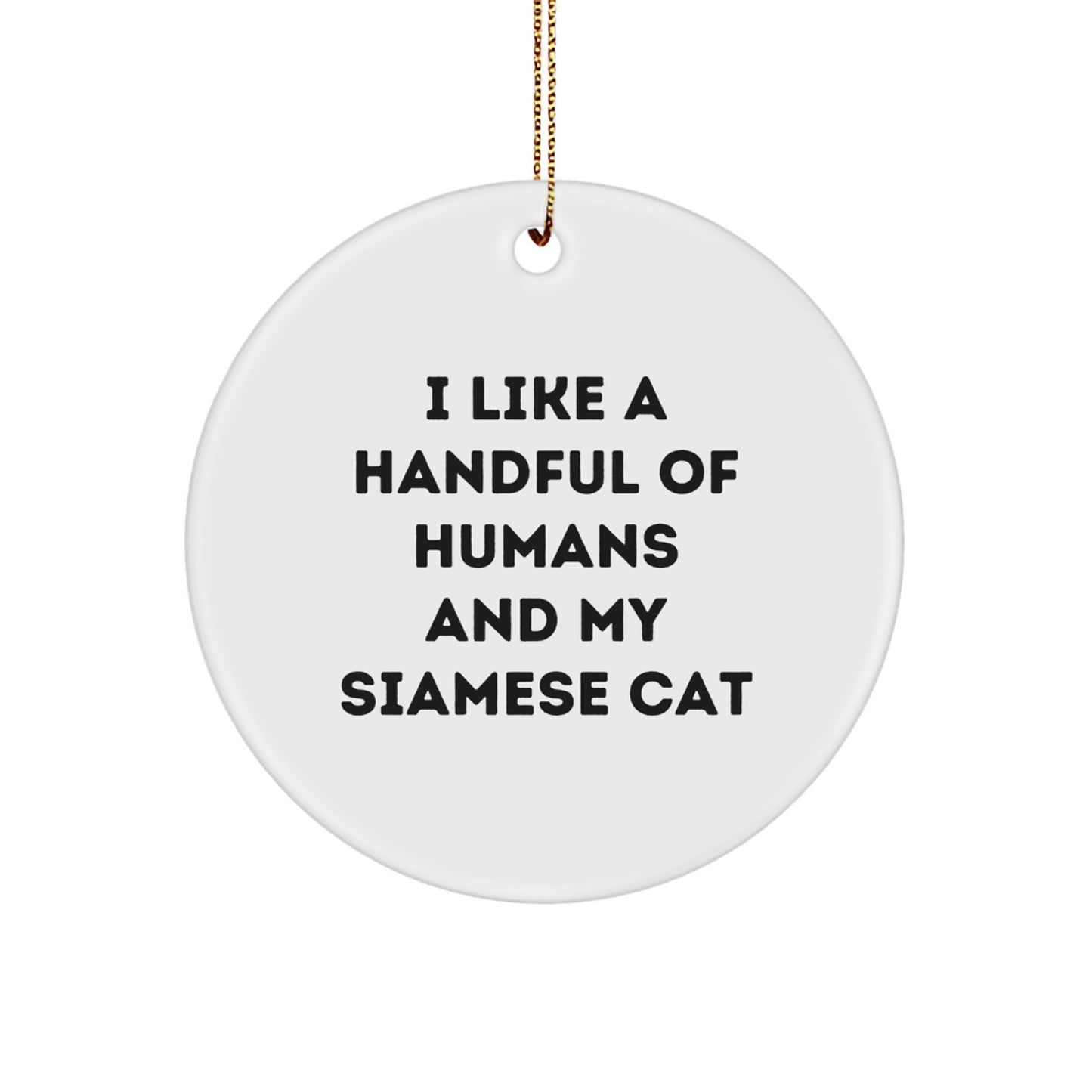 Funny Siamese Cat Lover Gifts from Friends - I Like A Handful Of Humans And My Siamese Cat Christmas Unique Circle Ornament for Siamese Cat Owners - Image 1
