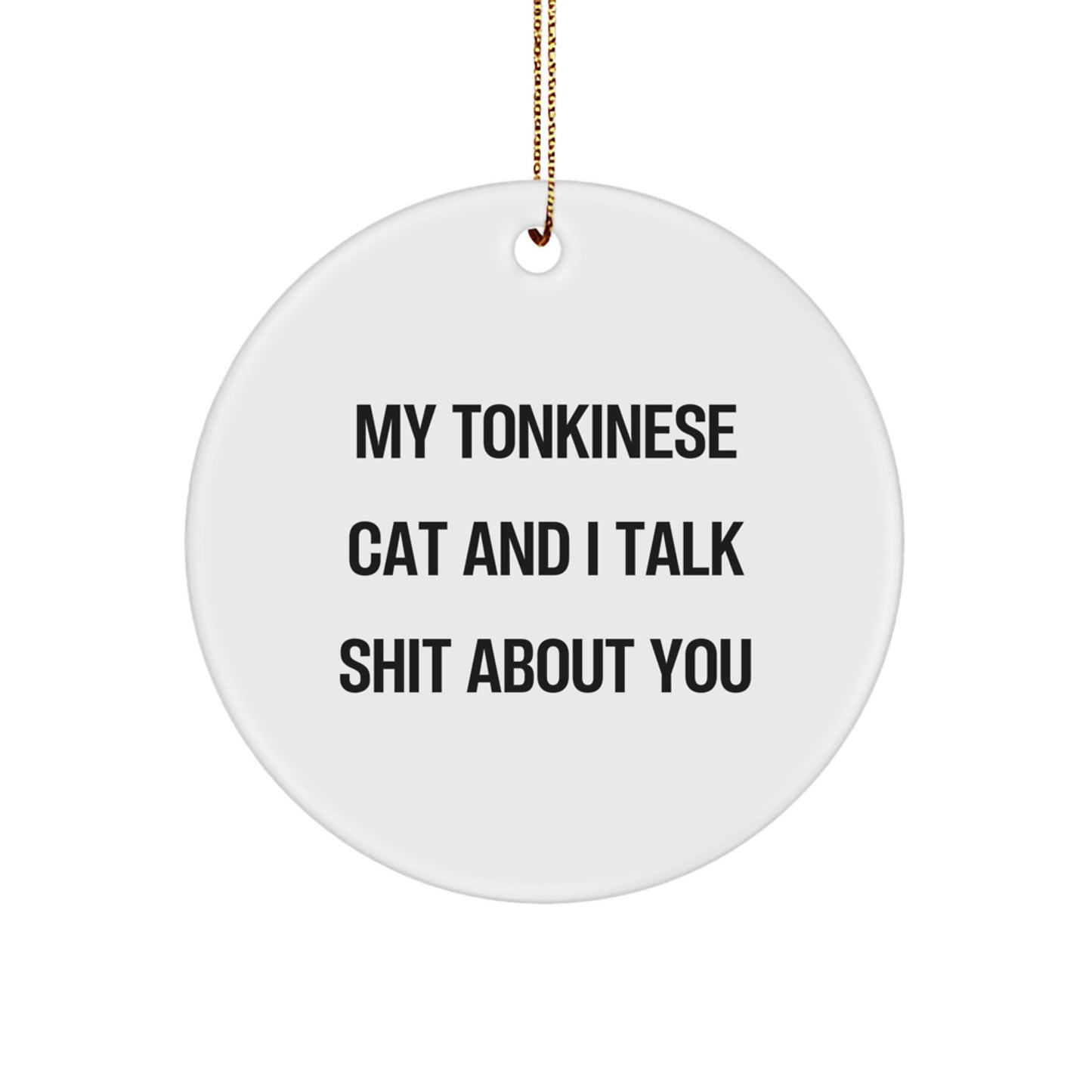 Funny Tonkinese Cat Gifts from Friends for Tonkinese Cat Lovers - Circle Ornament with My Tonkinese Cat And I Talk Shit About You Quote, Christmas Unique Gifts - Image 1