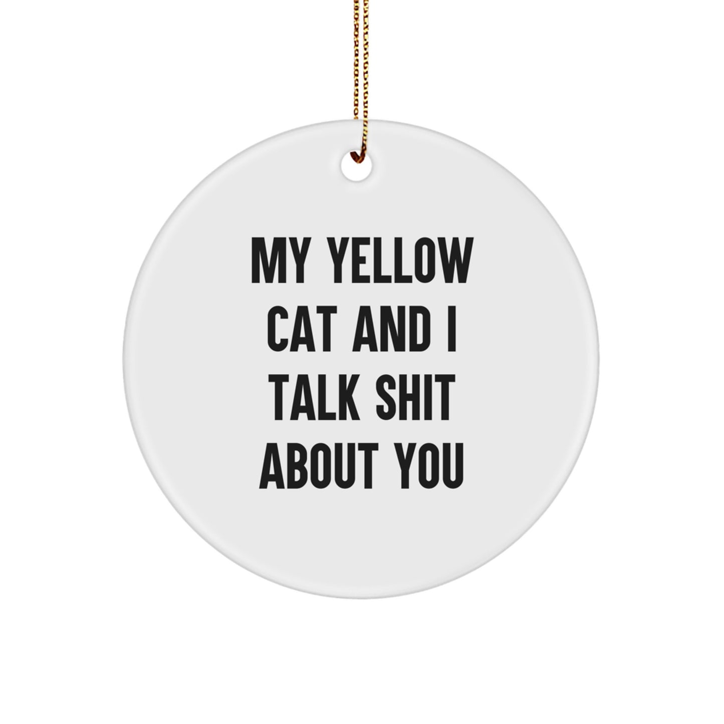 Yellow Cat Fun, Funny Circle Ornament, My Yellow Cat And I Talk Shit About You, Gifts from Friends to Family, Yellow Cat Lover Christmas Decorations - Image 1