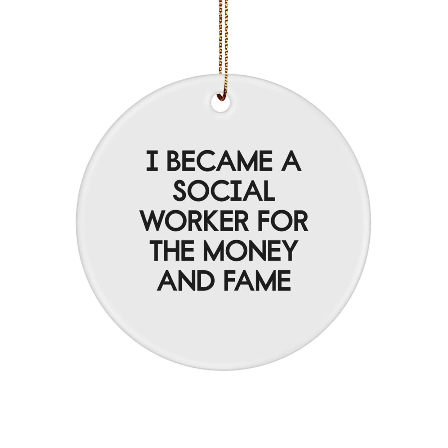 Funny Social Worker Christmas Unique Gifts Circle Ornament for Friends, Coworkers, and Family - 'I Became A Social Worker For The Money And Fame' MDF Material - Image 1
