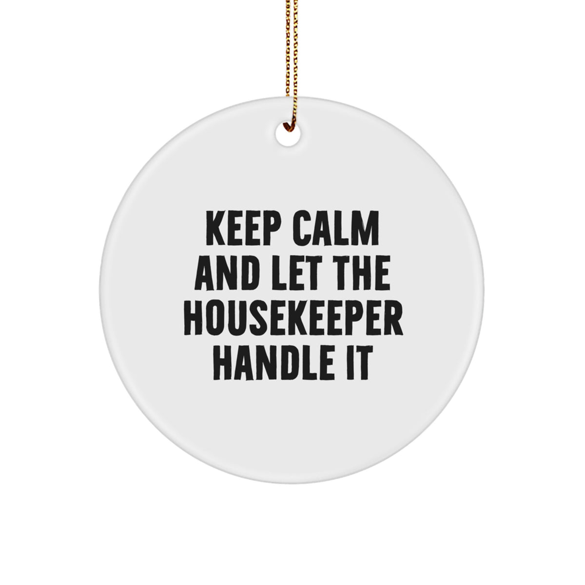 Funny Housekeeper Gifts from Friends, Christmas Unique Circle Ornaments for Housekeeper, Funny Keep Calm Housekeeper Handle It - Image 1