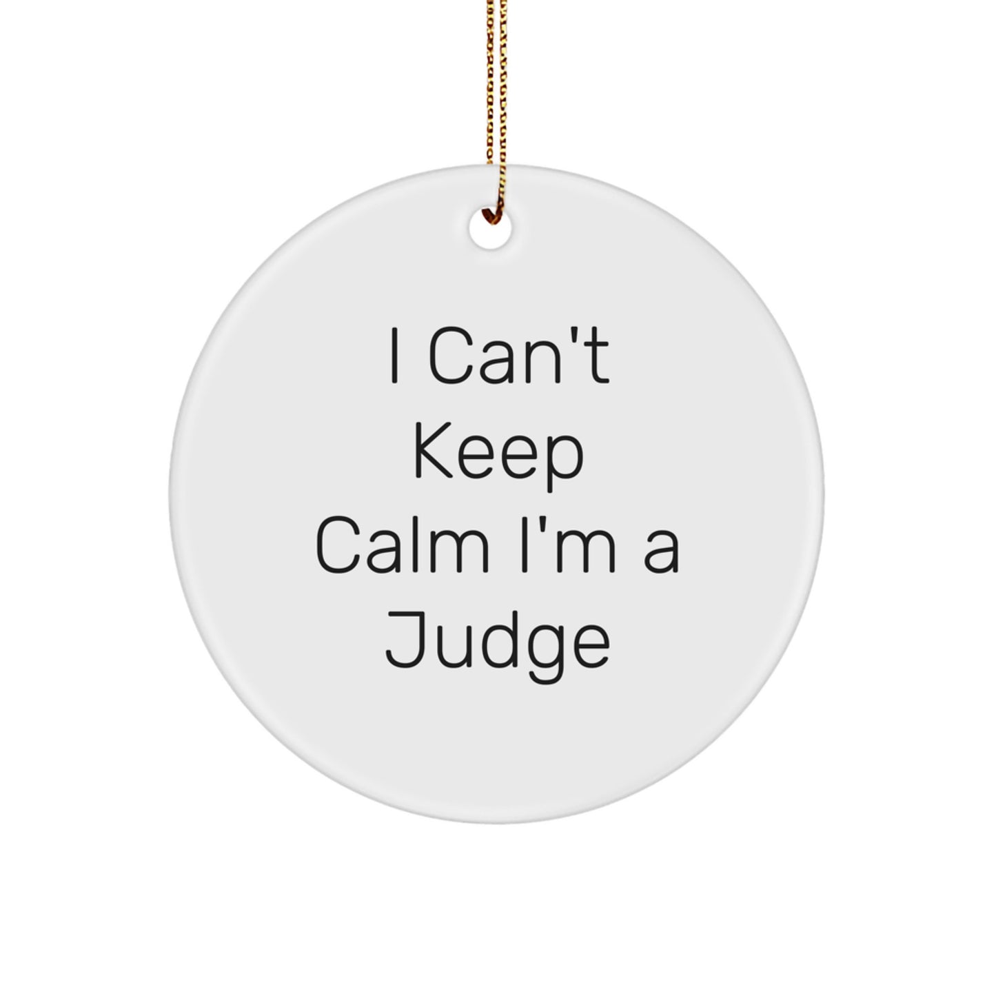 Funny Judge Gifts for Him - I Can't Keep Calm I'm A Judge Circle Ornament, Judge Christmas Unique Gifts from Friends, Circle Ornament Judge Judge - Image 1
