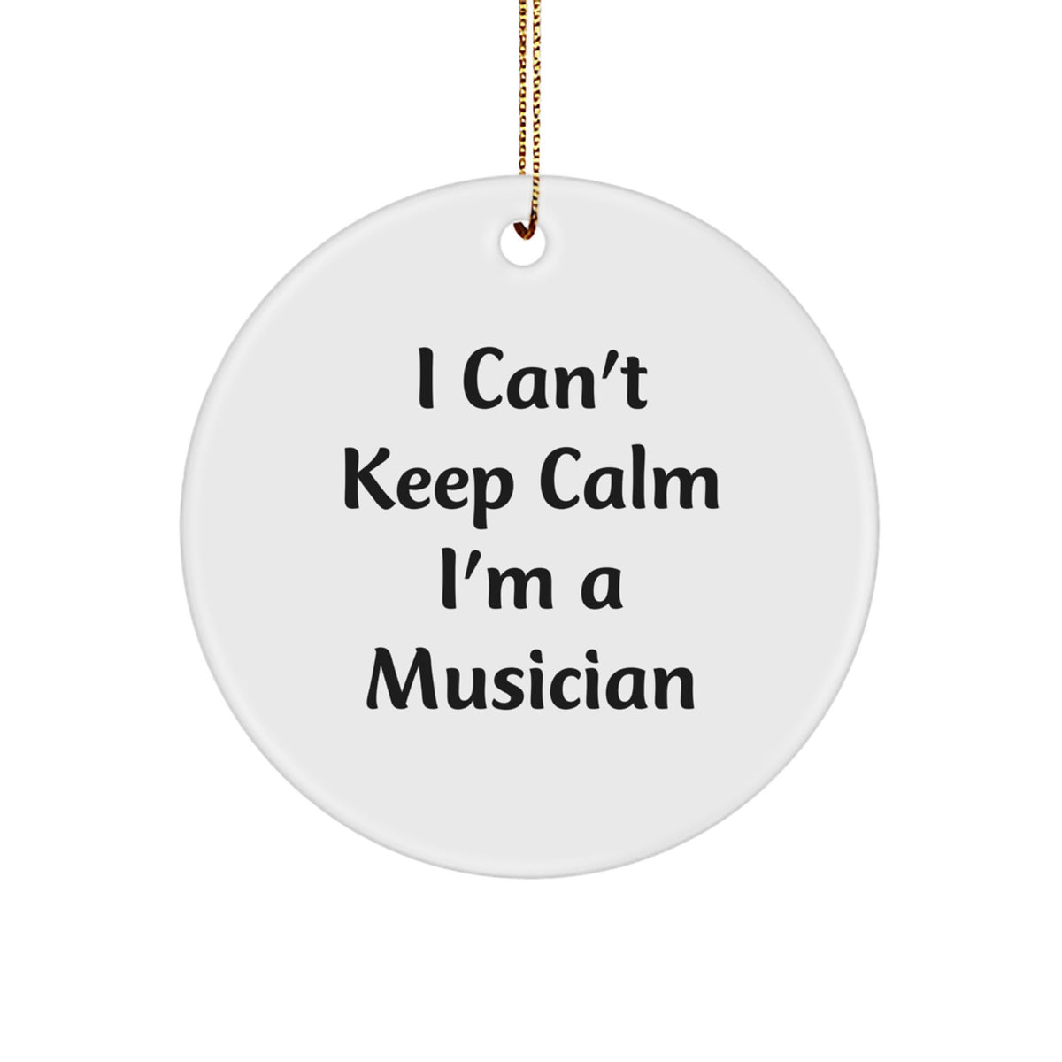 Funny Musician Gifts for Men - I Can't Keep Calm I'm A Musician Circle Ornament, Christmas Unique Gifts from Friends - Image 1