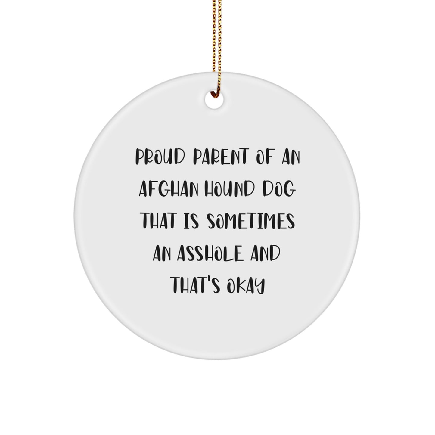 Afghan Hound Dog Lover Gifts from Friends for Christmas Unique Circle Ornament - Funny Quote - Proud Parent of An Afghan Hound Dog That Is Sometimes An Asshole And That's Okay - Image 1