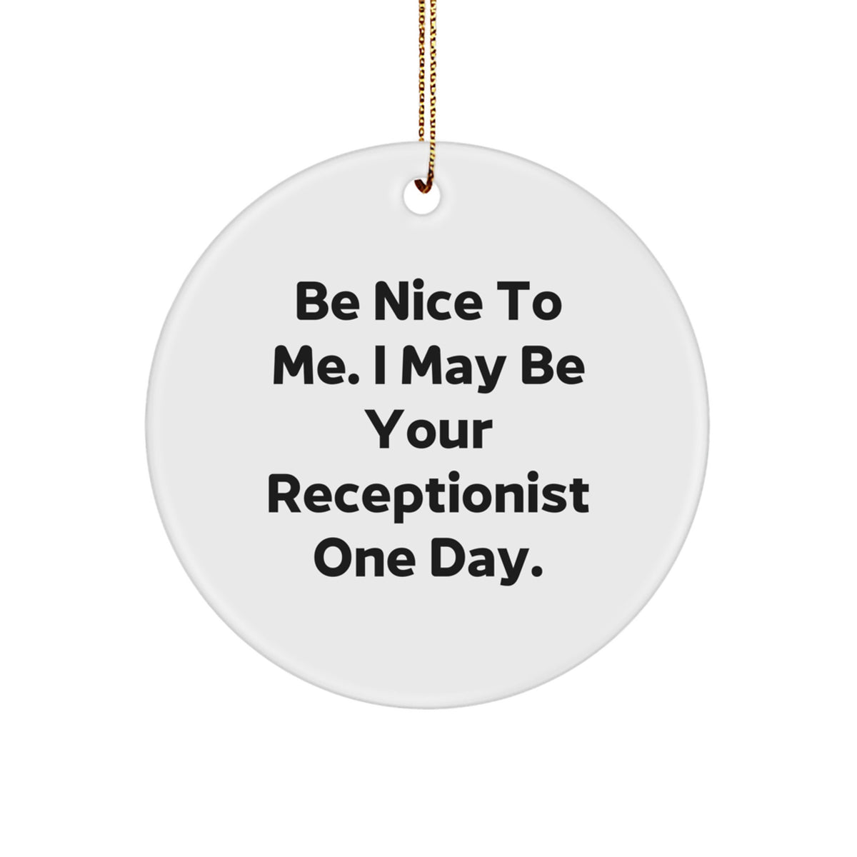 Funny Receptionist Christmas Unique Gifts from Friends and Family - 'Be Nice To Me' Quote Circle Ornament for Home or Office - Image 1