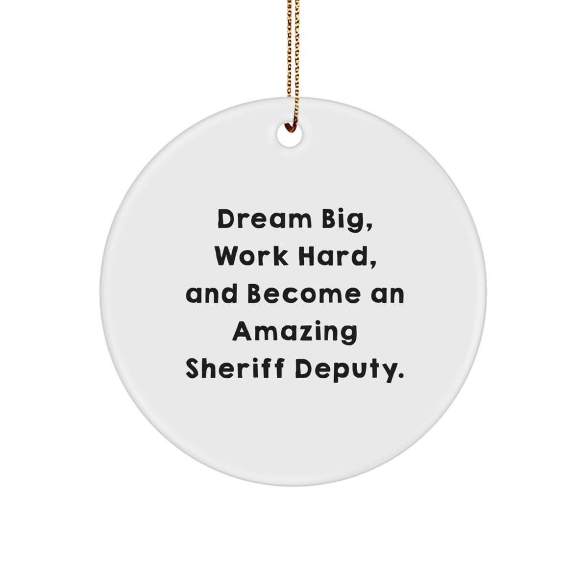 Funny Inspirational Sheriff Deputy Gifts from Men to Friends Christmas Unique Circle Ornaments with Dream Big Quote, Sheriff Deputy Work Hard Gifts for Deputy Friends, Circle Shaped MDF Ornaments - Image 1