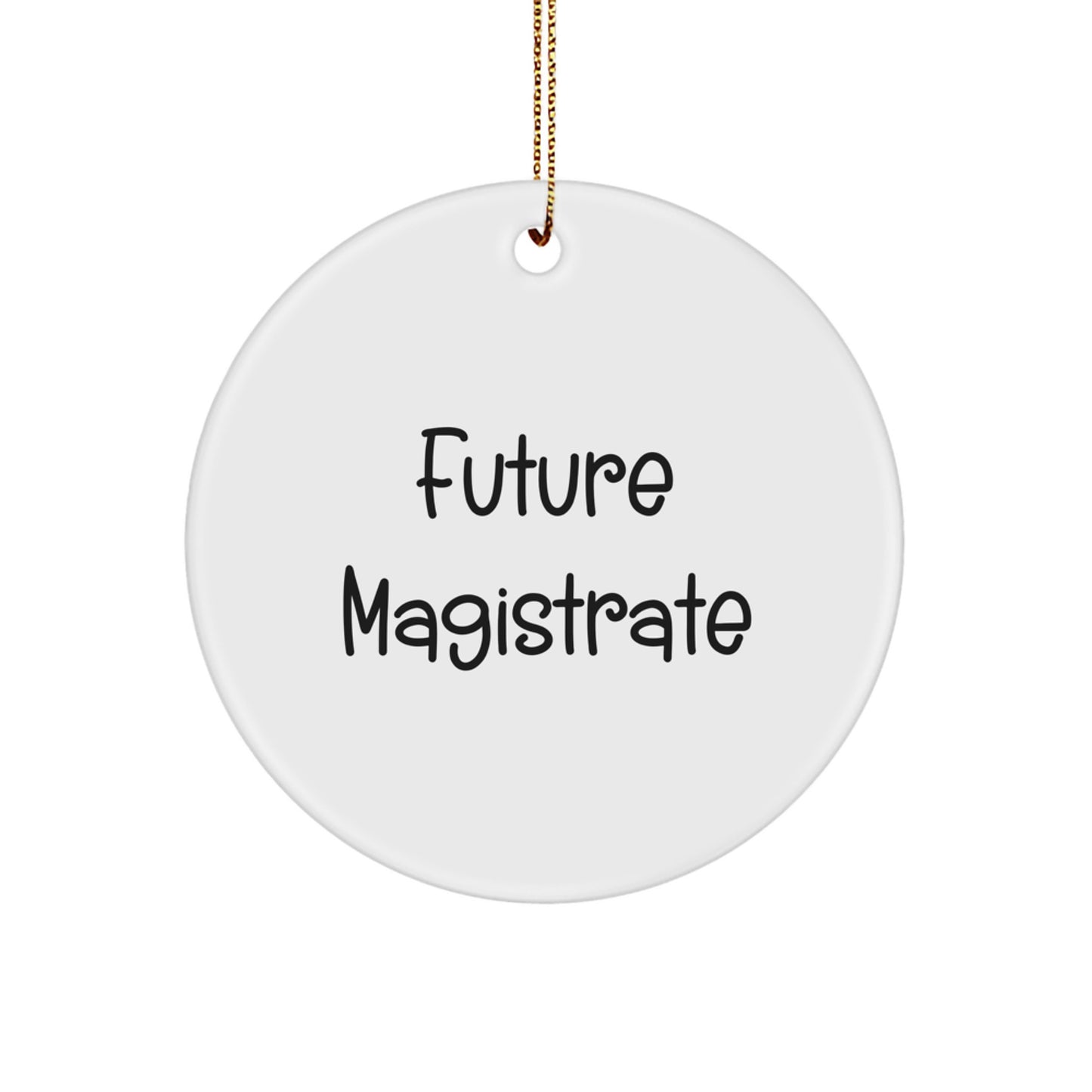 Gifts from Family, Friends, or Coworkers - Funny Future Magistrate Circle Ornament, White, Unique Christmas Unique Gifts for Magistrate, Men, Women, and Friends - Image 1