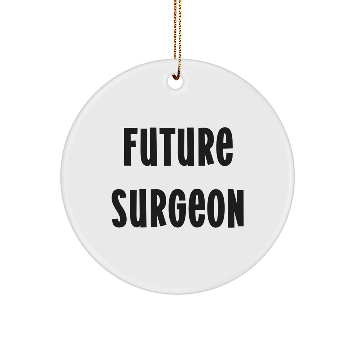 Funny Quote Gifts for Surgeon Friends - Funny Future Surgeon Christmas Circle Ornament, White, Circle Shaped, Durable MDF, Easy Hanging - Image 1