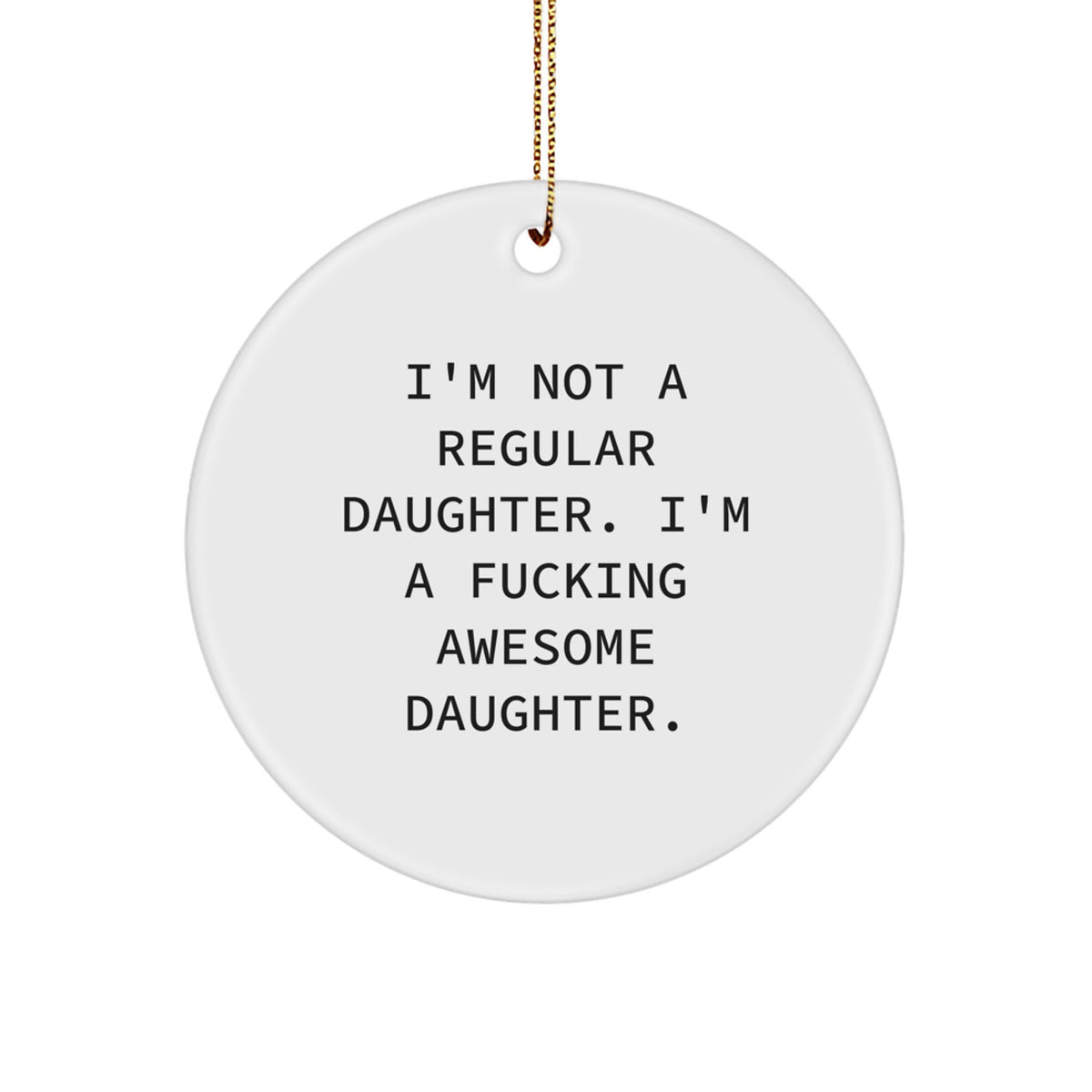 Funny Gifts from Family, Daughter Circle Ornament, I'm Not A Regular Daughter, Unique Christmas Memorable Presents for Her - Image 1