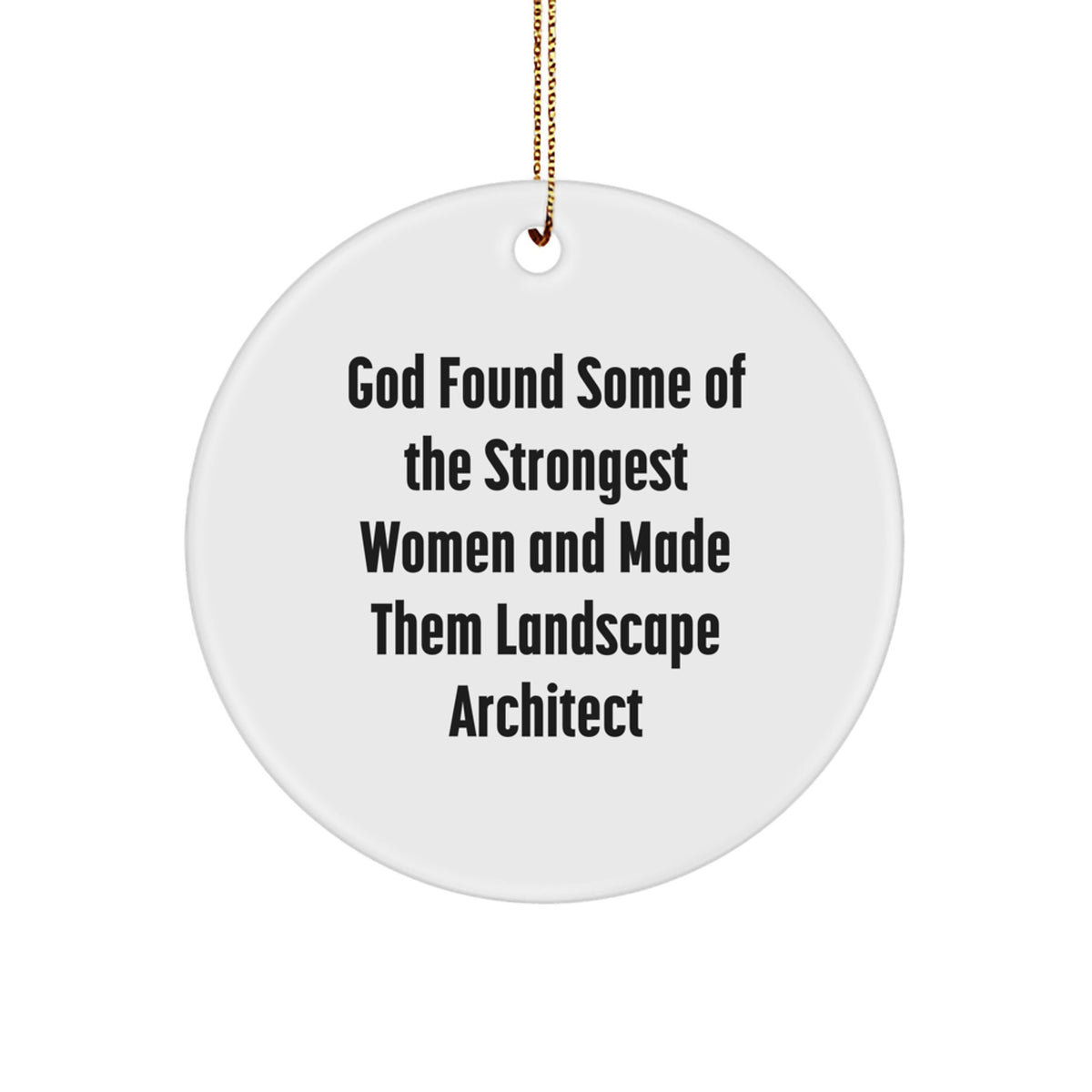 Funny Gifts from Men Women Friends Coworkers Family to Landscape Architect - Christmas Unique Circle Ornament - God Found Women Landscape Architect - Image 1