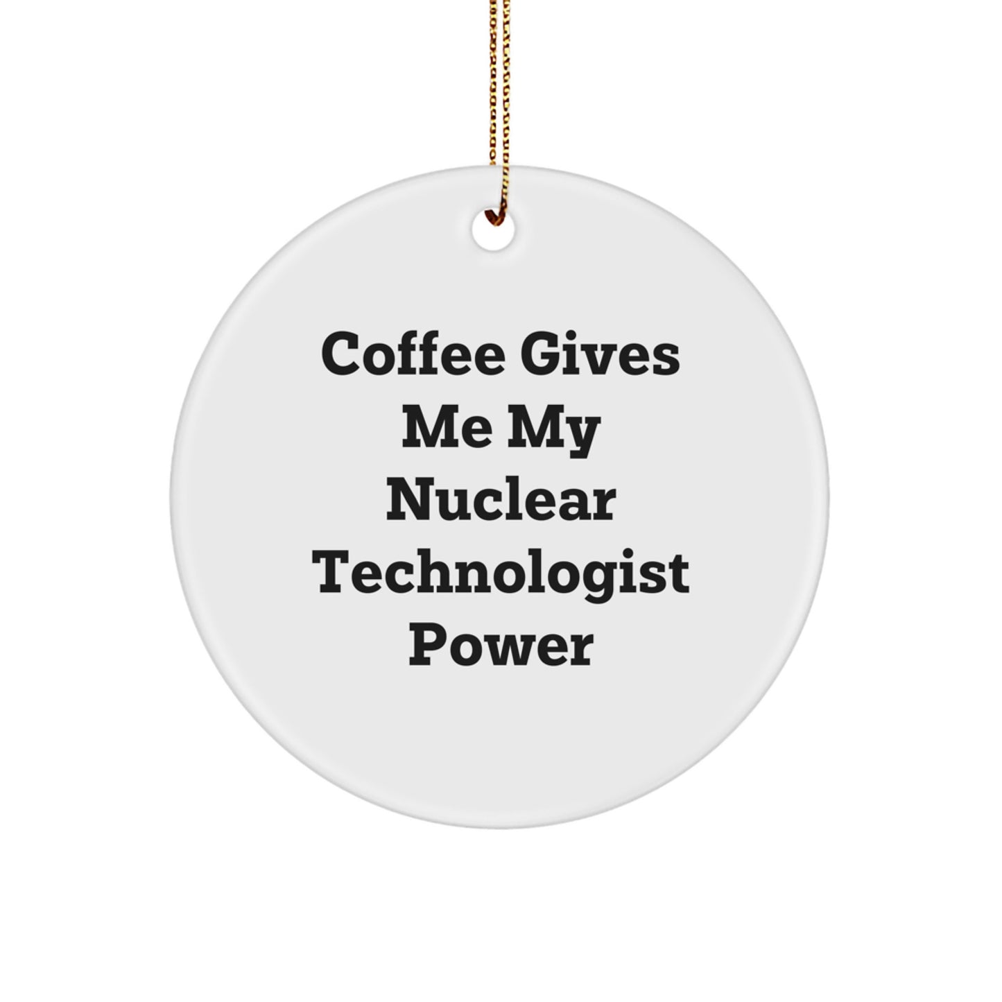 Funny Nuclear Technologist Gifts for Men 'Coffee Gives Me My Power' Christmas Unique Circle Ornaments from Friends and Family - Image 1