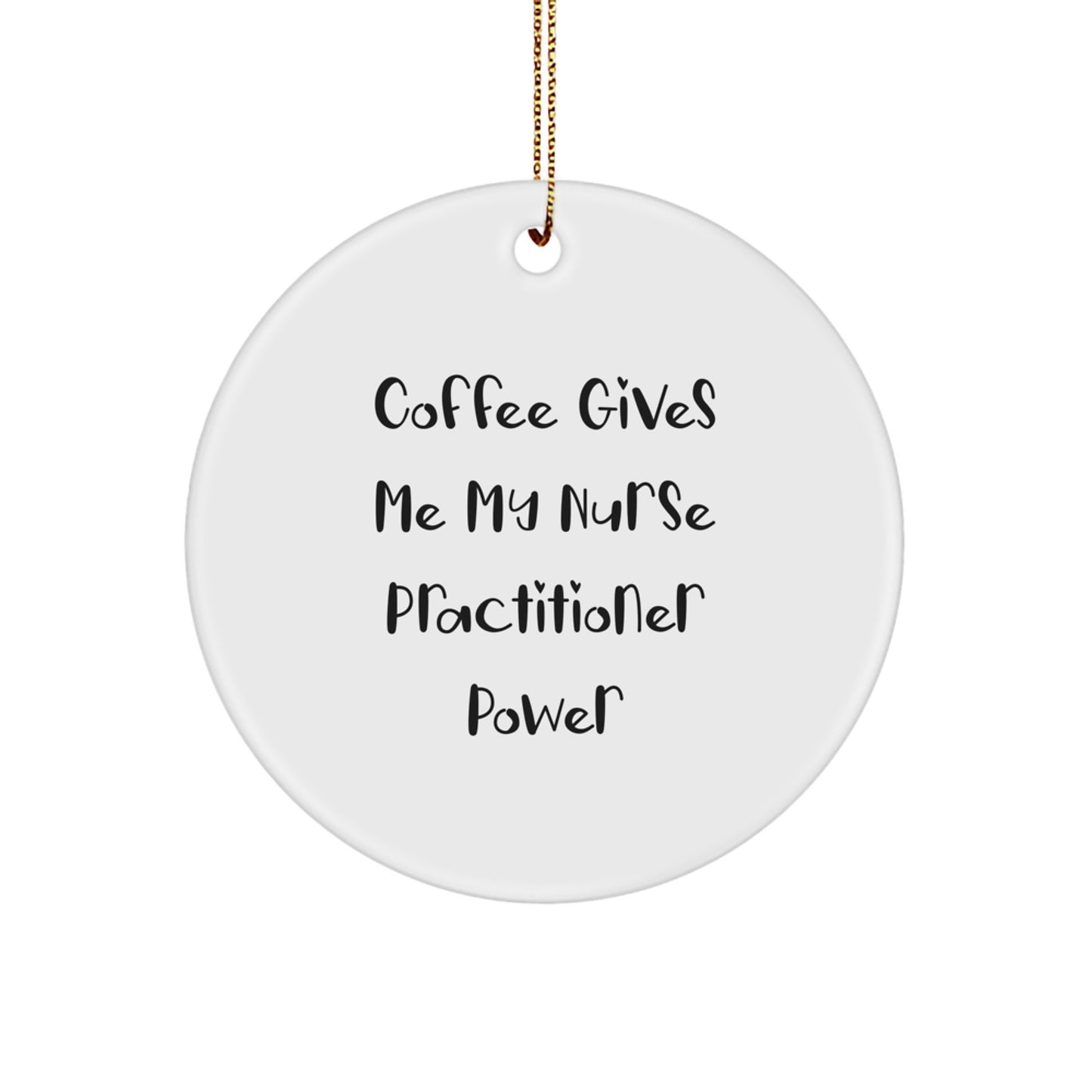 Funny Nurse Practitioner Gifts from Friends, 'Coffee Gives Me My Nurse Practitioner Power', Unique Christmas Ornaments for Nurse Practitioner, Circle Ornament - Image 1