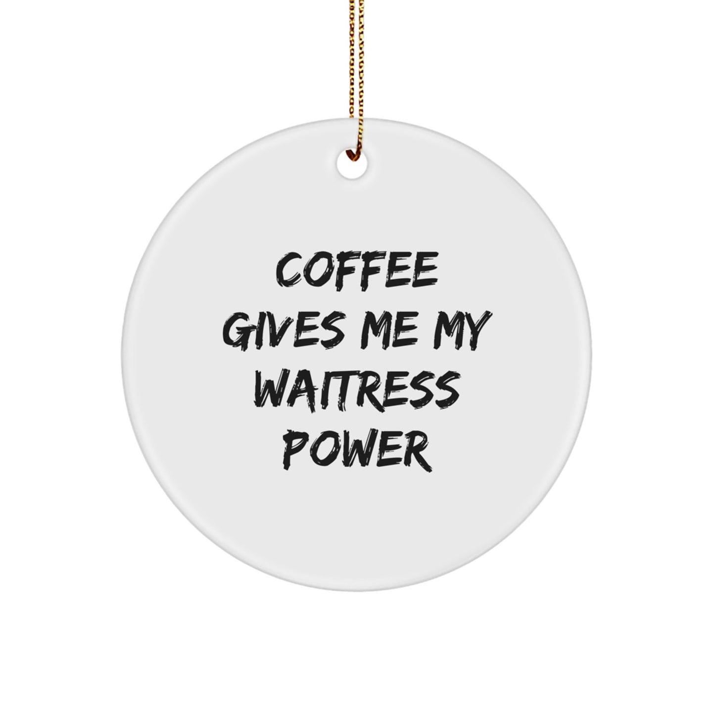 Funny Waitress Gifts for Friends, Circle Ornament with Coffee Gives Me My Waitress Power Quote, Christmas Unique Gifts from Men to Waitress - Image 1