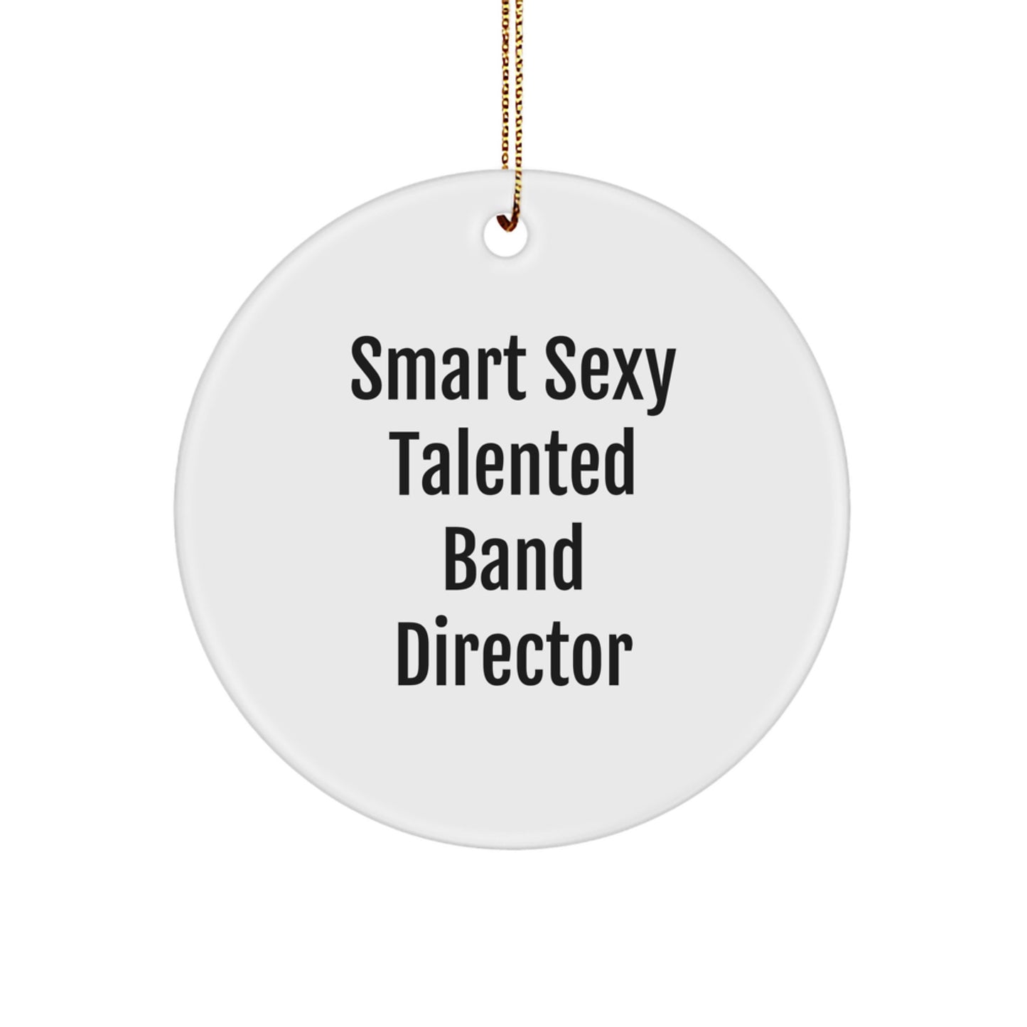 Funny Band Director Circle Ornament Gifts from Friends, Smart Sexy Talented Quote, Christmas Unique Gifts for Band Directors, White Circle Shaped - Image 1