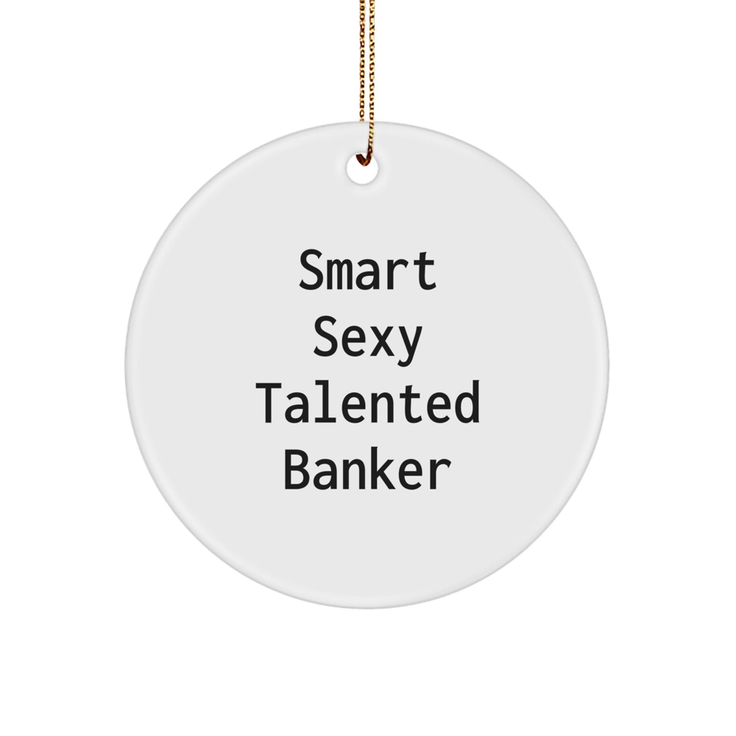Funny Banker Gifts from Men for Smart Sexy Talented Bankers, Unique Christmas Ornaments, Circle Shaped Decorations - Image 1