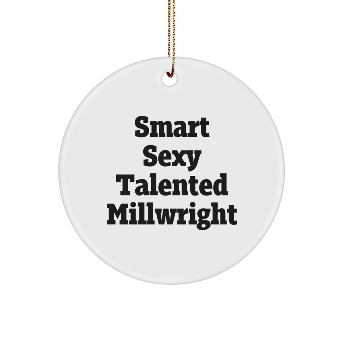 Funny Millwright Gifts for Men - Smart Sexy Talented Millwright Ornament, Inspirational Circle Decorations for Christmas Unique Gifts from Friends - Image 1