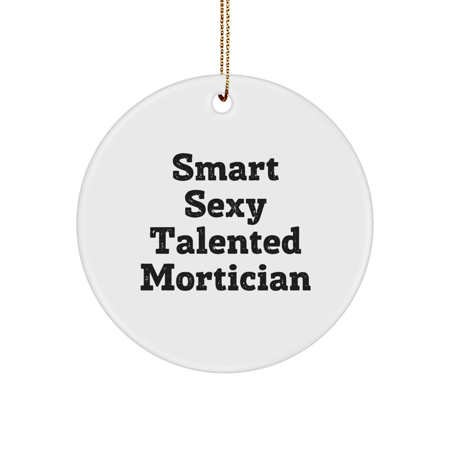 Funny Mortician Gifts for Men - Smart Sexy Talented Mortician Christmas Unique Circle Ornament, Gifts from Women to Family - Image 1