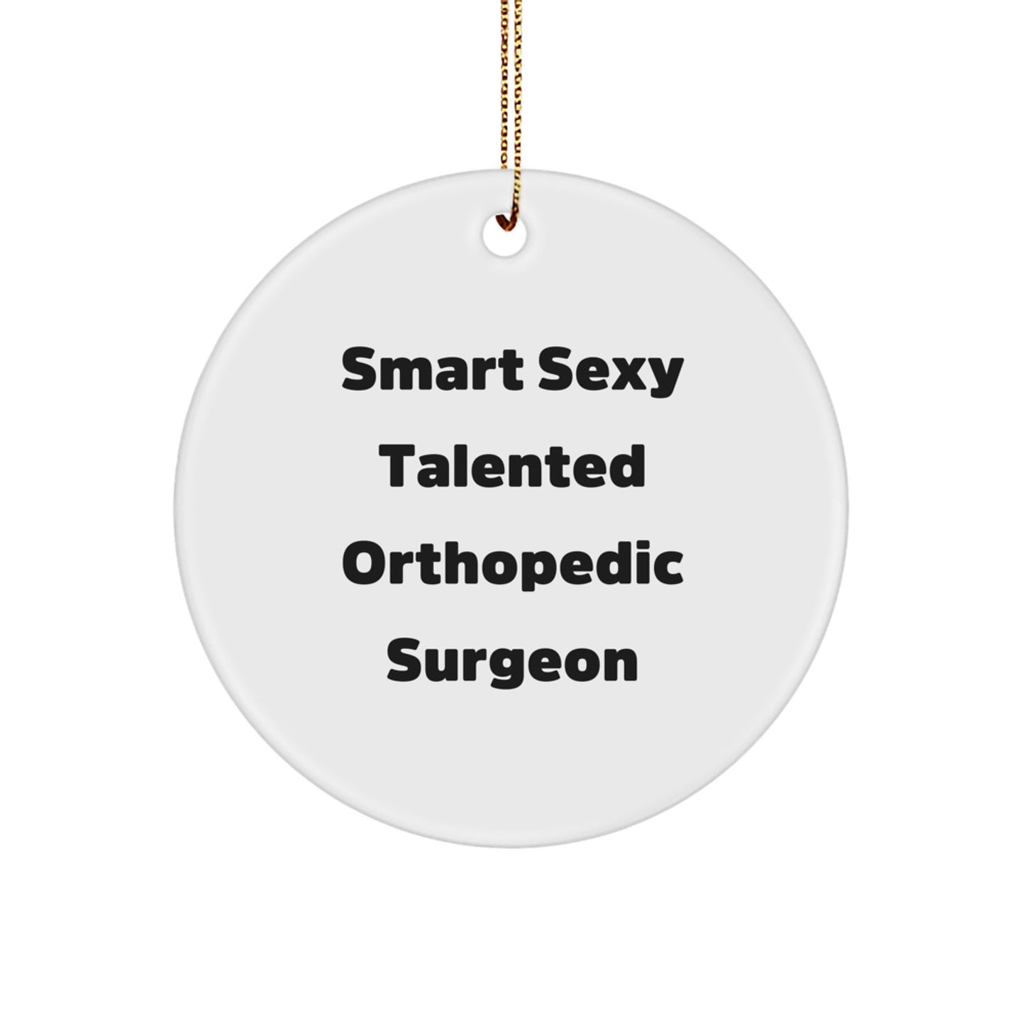 Funny Orthopedic Surgeon Gifts from Men to Friends, Christmas Unique Circle Ornament for Smart Sexy Talented Doctors - Image 1