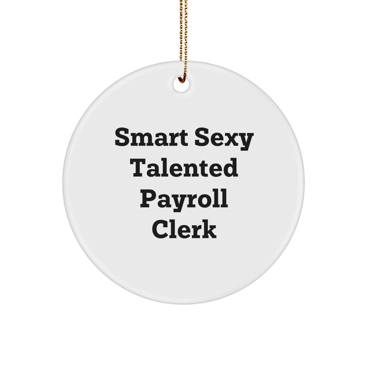 Funny Payroll Clerk Gifts from Friends, Circle Ornament with Smart Sexy Talented Quote, Christmas Unique Decorations - Image 1