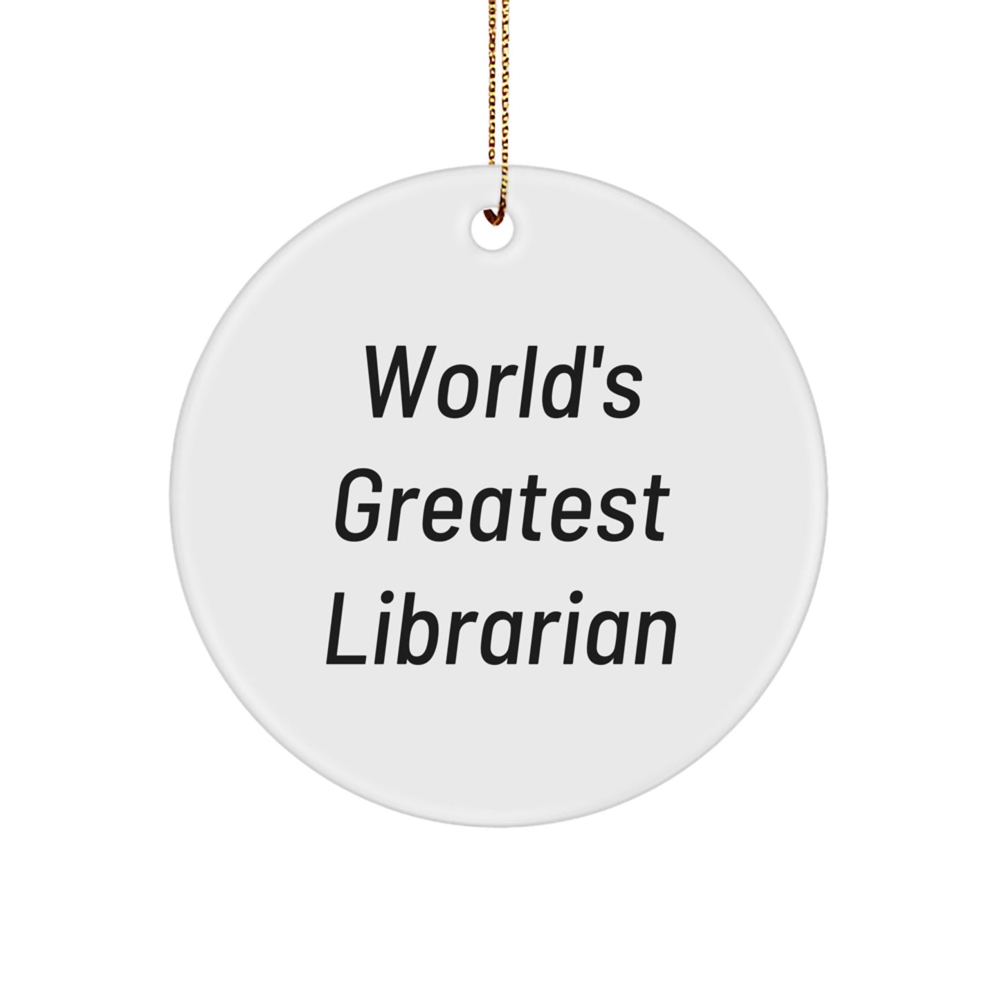 World's Greatest Librarian Funny Quote Christmas Unique Gifts for Librarians Friends Family Circle Ornament from a Friend, Handmade in USA, Unique Librarian Appreciation Gift - Image 1