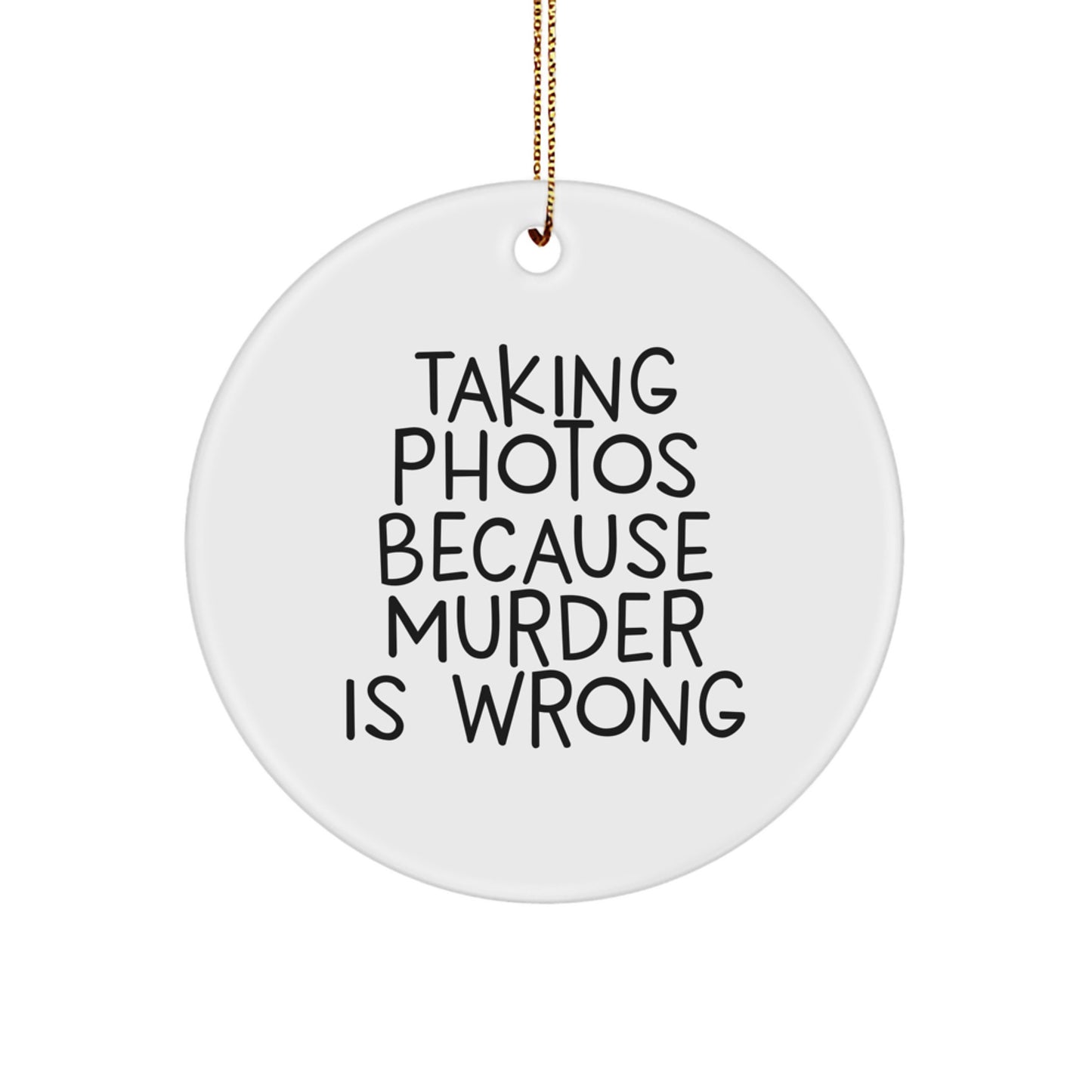 Funny Taking Photos Gifts for Men, Women, Friends - Taking Photos Because Murder Is Wrong Circle Ornament, Unique Christmas Unique Gifts from Family - Image 1