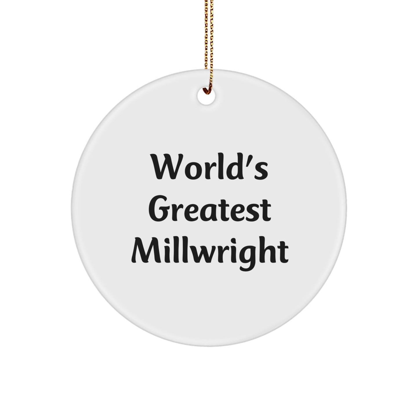 Funny Millwright Gifts from Friends for World's Greatest Millwright Christmas Unique Circle Ornament - Image 1