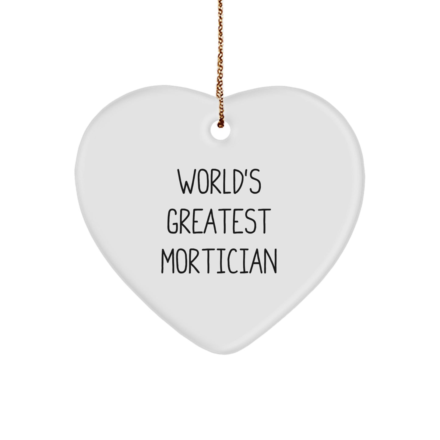 Funny Mortician Gifts, Heart Ornament, 'World's Greatest Mortician' Quote, Gifts from Friends to Mortician, Christmas Unique Gifts for Mortician - Image 1