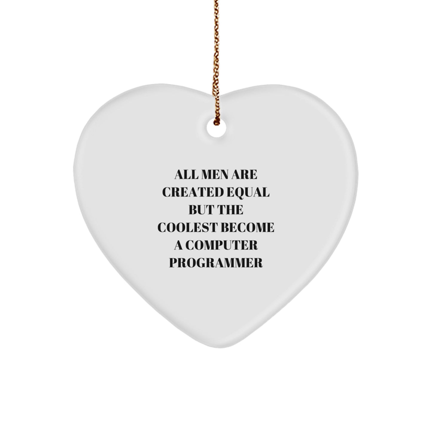 Funny Computer Programmer Gifts for Men - Heart Ornament with quote 'All Men Are Created Equal But The Coolest Become A Computer Programmer' - Christmas Unique Gifts from Friends - Image 1